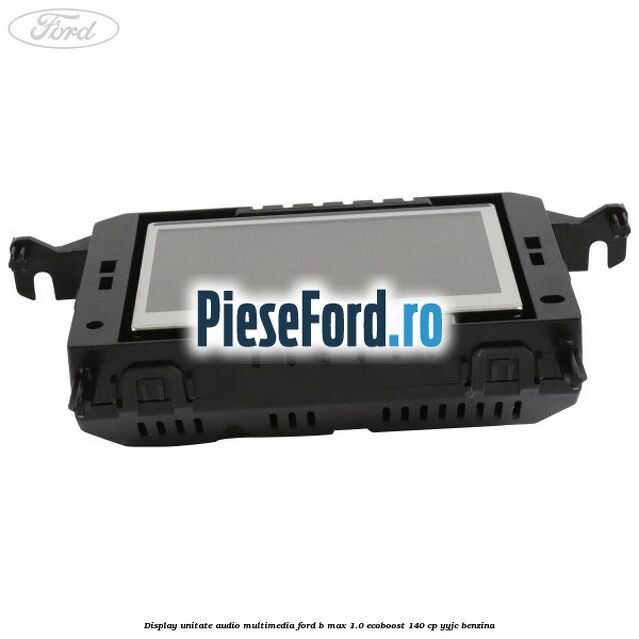 Display unitate audio multimedia Ford B-Max 1.0 EcoBoost 140 cp YYJC benzina