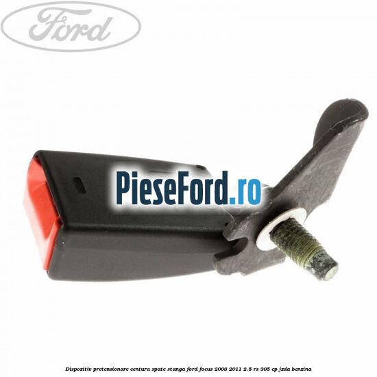 Dispozitiv pretensionare centura spate stanga Ford Focus 2008-2011 2.5 RS 305 cp JZDA benzina