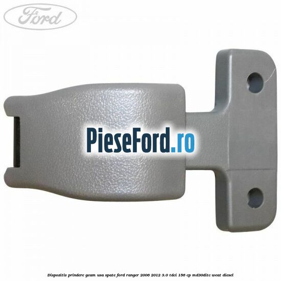 Dispozitiv prindere geam usa spate Ford Ranger 2006-2012 3.0 TDCi 156 cp MD30DITC, WEAT diesel