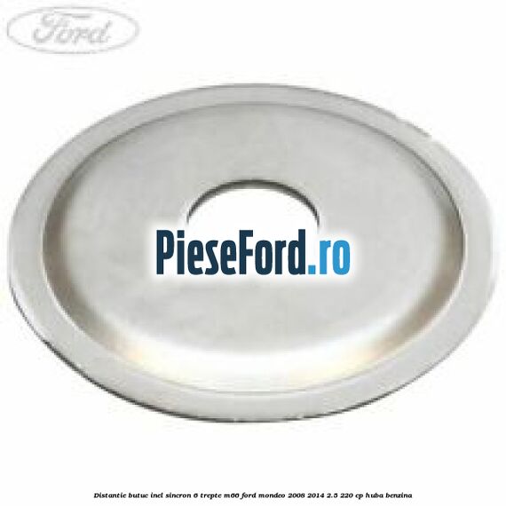 Distantie butuc inel sincron 6 trepte M66 Ford Mondeo 2008-2014 2.5 220 cp HUBA benzina