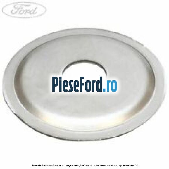 Distantie butuc inel sincron 6 trepte M66 Ford S-Max 2007-2014 2.5 ST 220 cp HUWA benzina