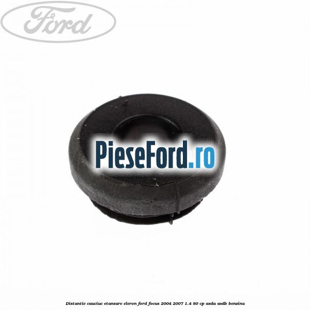 Distantie cauciuc etansare eleron Ford Focus 2004-2007 1.4 80 cp ASDA, ASDB benzina