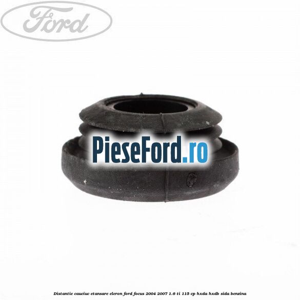 Distantie cauciuc etansare eleron Ford Focus 2004-2007 1.6 Ti 115 cp HXDA, HXDB, SIDA benzina