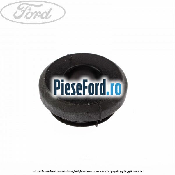 Distantie cauciuc etansare eleron Ford Focus 2004-2007 1.8 125 cp Distantie cauciuc etansare eleron Ford Focus 2004-2007 1.8 125 cp Q7DA, QQDA, QQDB benzina