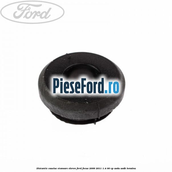 Distantie cauciuc etansare eleron Ford Focus 2008-2011 1.4 80 cp ASDA, ASDB benzina