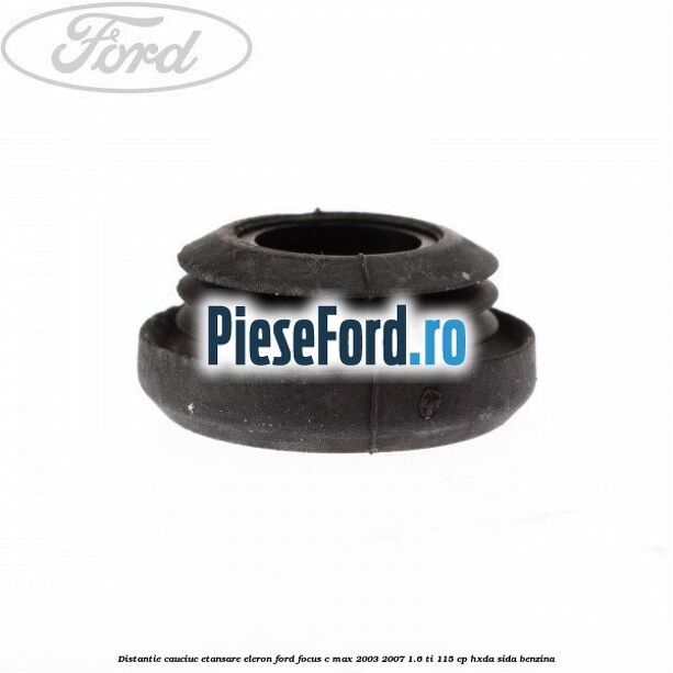 Distantie cauciuc etansare eleron Ford Focus C-Max 2003-2007 1.6 Ti 115 cp HXDA, SIDA benzina
