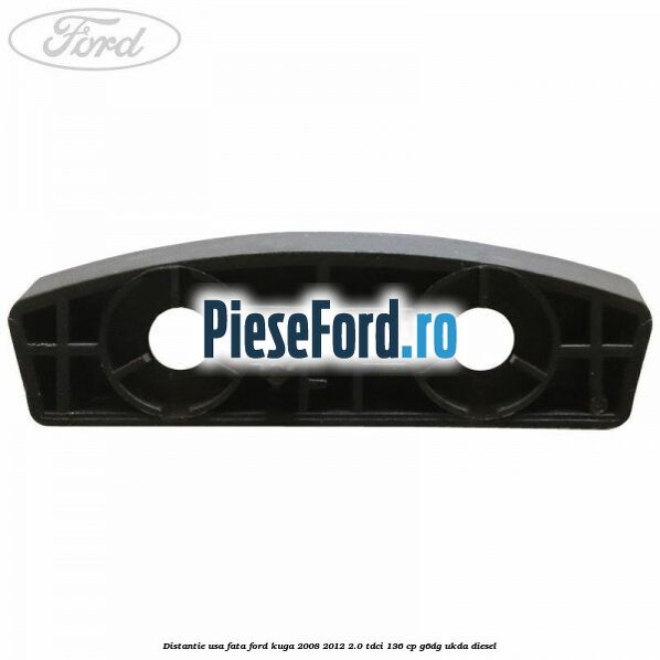 Distantie usa fata Ford Kuga 2008-2012 2.0 TDCi 136 cp G6DG, UKDA diesel