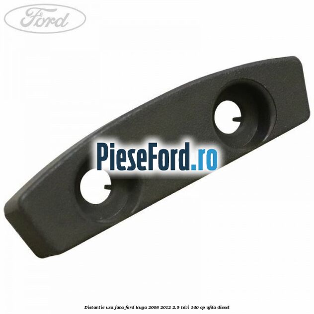 Distantie usa fata Ford Kuga 2008-2012 2.0 TDCI 140 cp UFDA diesel