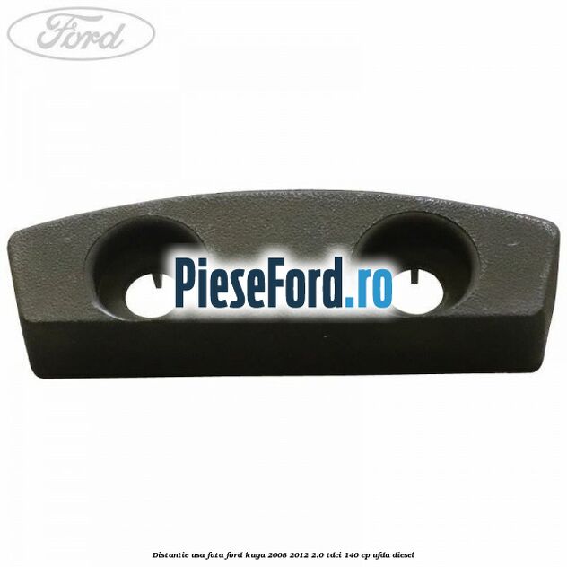 Distantie usa fata Ford Kuga 2008-2012 2.0 TDCI 140 cp UFDA diesel