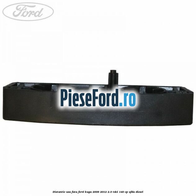 Distantie usa fata Ford Kuga 2008-2012 2.0 TDCI 140 cp UFDA diesel
