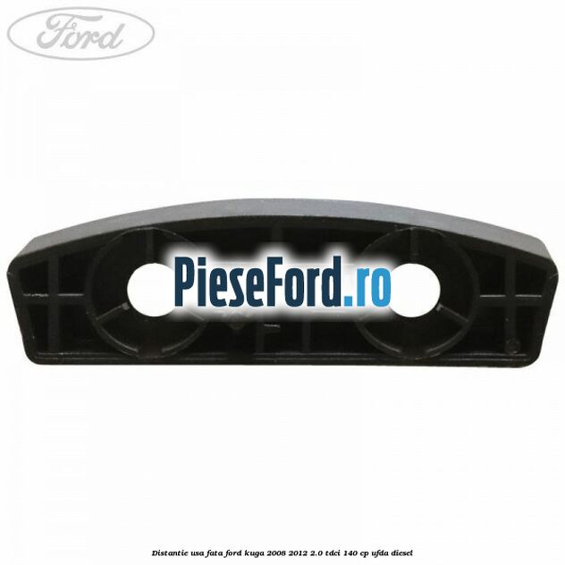 Distantie usa fata Ford Kuga 2008-2012 2.0 TDCI 140 cp UFDA diesel