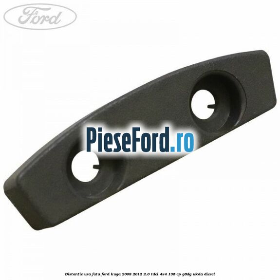 Distantie usa fata Ford Kuga 2008-2012 2.0 TDCi 4x4 136 cp G6DG, UKDA diesel
