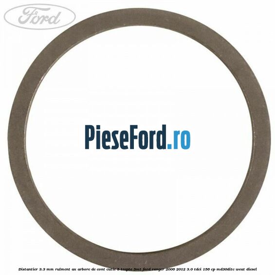 Distantier 3.3 mm rulment ax arbore de cont cutie 5 trepte 5MT Ford Ranger 2006-2012 3.0 TDCi 156 cp MD30DITC, WEAT diesel