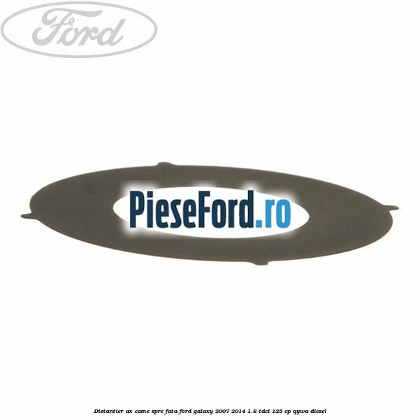Distantier ax came spre fata Ford Galaxy 2007-2014 1.8 TDCi 125 cp Distantier ax came spre fata Ford Galaxy 2007-2014 1.8 TDCi 125 cp QYWA diesel