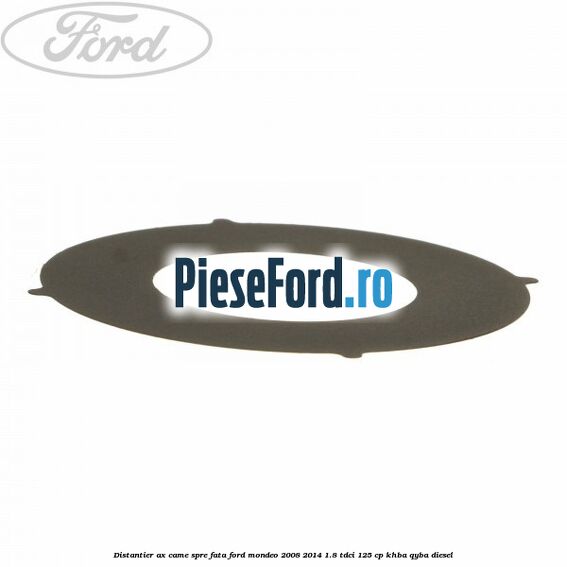 Distantier ax came spre fata Ford Mondeo 2008-2014 1.8 TDCi 125 cp Distantier ax came spre fata Ford Mondeo 2008-2014 1.8 TDCi 125 cp KHBA, QYBA diesel