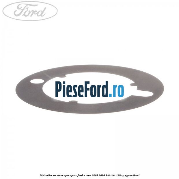 Distantier ax came spre spate Ford S-Max 2007-2014 1.8 TDCi 125 cp QYWA diesel