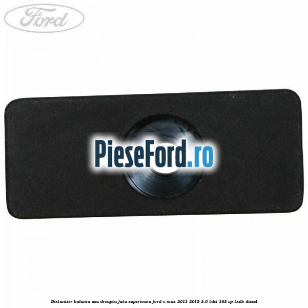 Distantier balama usa dreapta fata superioara Ford C-Max 2011-2015 2.0 TDCi 163 cp Distantier balama usa dreapta fata superioara Ford C-Max 2011-2015 2.0 TDCi 163 cp TXDB diesel