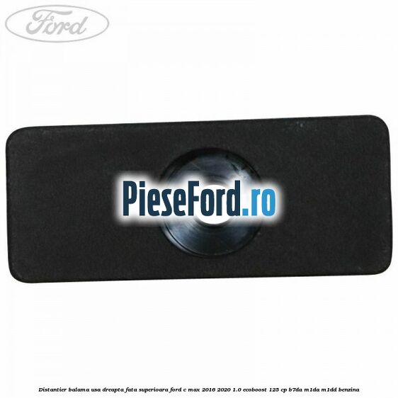 Distantier balama usa dreapta fata superioara Ford C-Max 2016-2020 1.0 EcoBoost 125 cp B7DA, M1DA, M1DD benzina