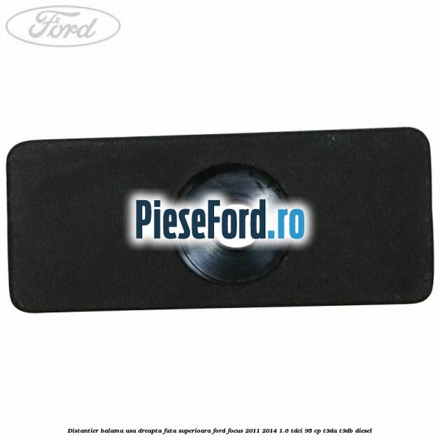 Distantier balama usa dreapta fata superioara Ford Focus 2011-2014 1.6 TDCi 95 cp T3DA, T3DB diesel
