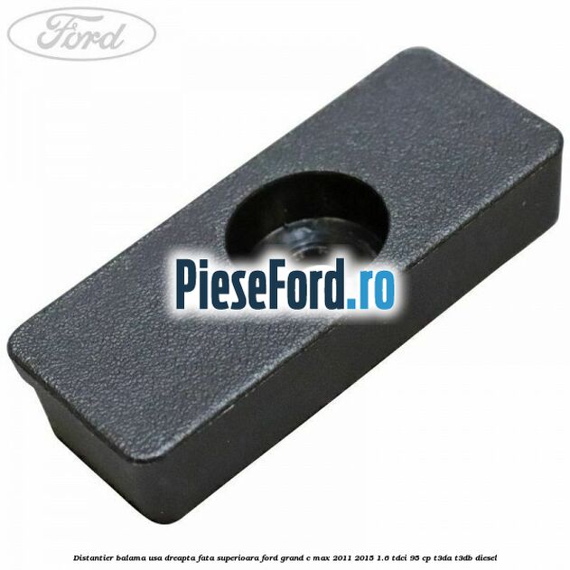 Distantier balama usa dreapta fata superioara Ford Grand C-Max 2011-2015 1.6 TDCi 95 cp T3DA, T3DB diesel