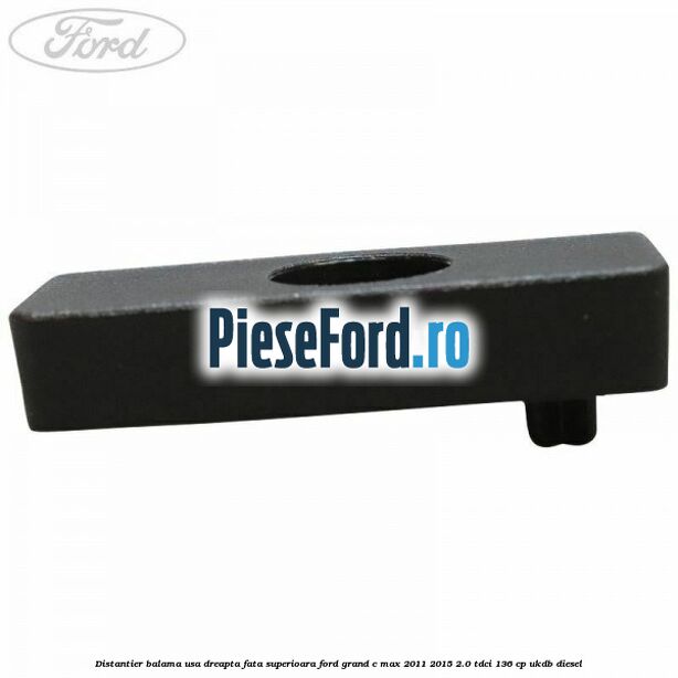 Distantier balama usa dreapta fata superioara Ford Grand C-Max 2011-2015 2.0 TDCi 136 cp Distantier balama usa dreapta fata superioara Ford Grand C-Max 2011-2015 2.0 TDCi 136 cp UKDB diesel