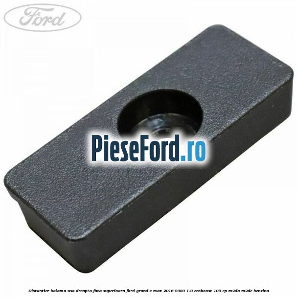 Distantier balama usa dreapta fata superioara Ford Grand C-Max 2016-2020 1.0 EcoBoost 100 cp M2DA, M2DC benzina