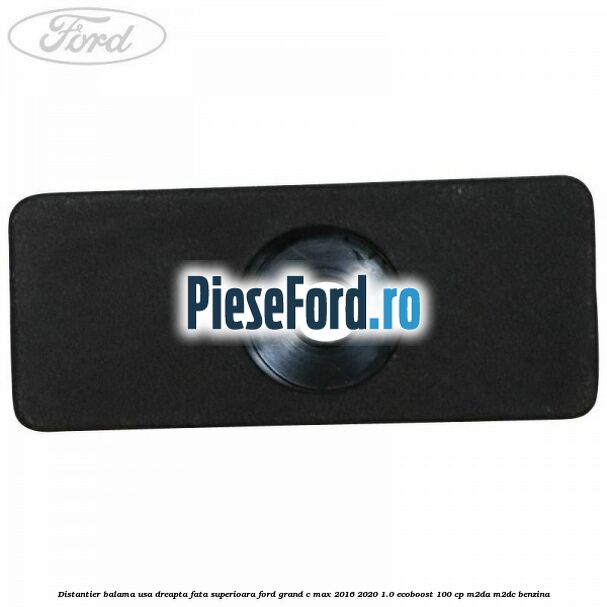 Distantier balama usa dreapta fata superioara Ford Grand C-Max 2016-2020 1.0 EcoBoost 100 cp M2DA, M2DC benzina