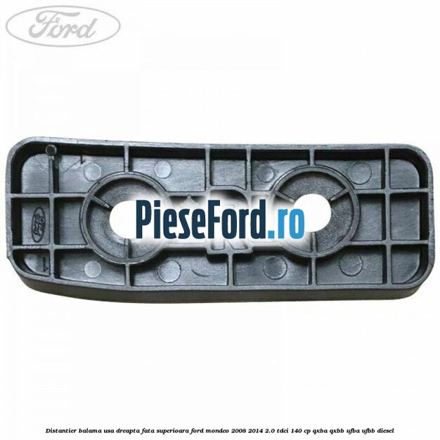 Distantier balama usa dreapta fata superioara Ford Mondeo 2008-2014 2.0 TDCi 140 cp QXBA, QXBB, UFBA, UFBB diesel
