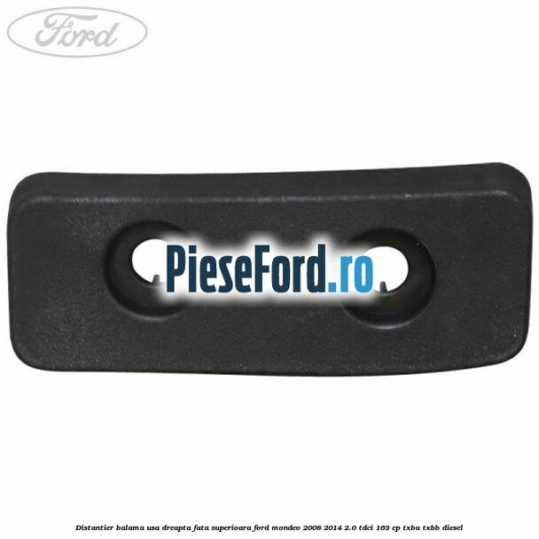 Distantier balama usa dreapta fata superioara Ford Mondeo 2008-2014 2.0 TDCi 163 cp Distantier balama usa dreapta fata superioara Ford Mondeo 2008-2014 2.0 TDCi 163 cp TXBA, TXBB diesel