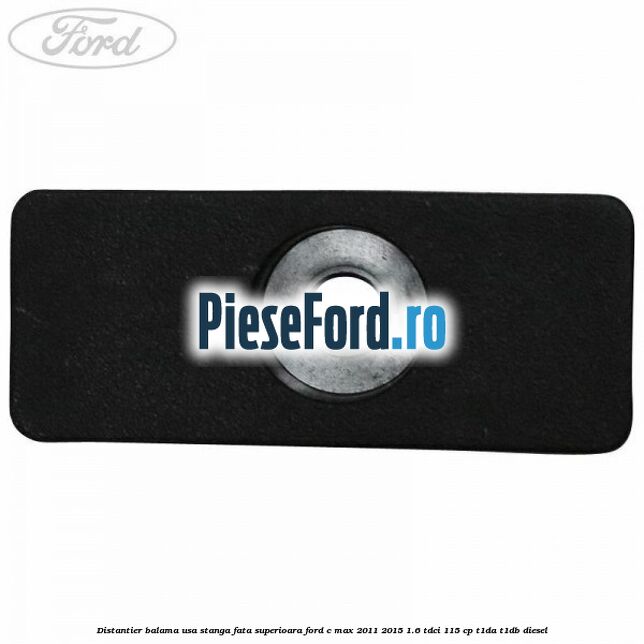 Distantier balama usa stanga fata superioara Ford C-Max 2011-2015 1.6 TDCi 115 cp T1DA, T1DB diesel