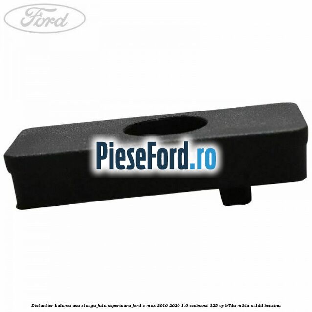 Distantier balama usa stanga fata superioara Ford C-Max 2016-2020 1.0 EcoBoost 125 cp B7DA, M1DA, M1DD benzina