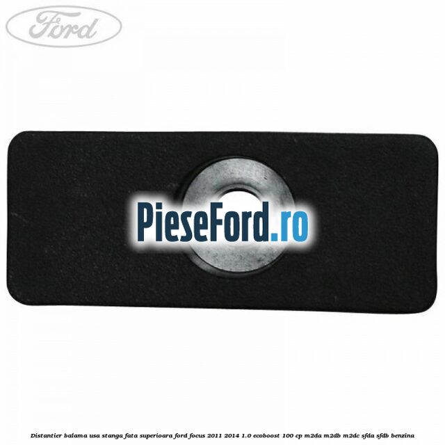 Distantier balama usa stanga fata superioara Ford Focus 2011-2014 1.0 EcoBoost 100 cp M2DA, M2DB, M2DC, SFDA, SFDB benzina