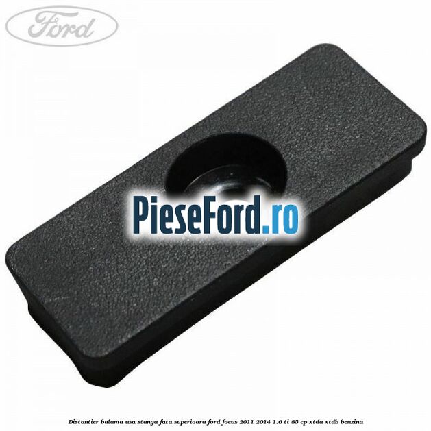 Distantier balama usa stanga fata superioara Ford Focus 2011-2014 1.6 Ti 85 cp XTDA, XTDB benzina