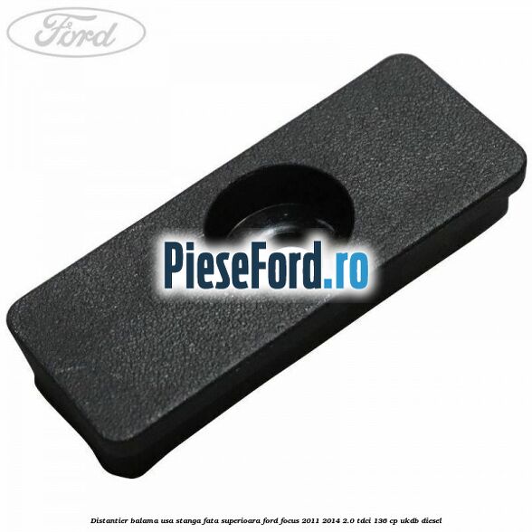 Distantier balama usa stanga fata superioara Ford Focus 2011-2014 2.0 TDCi 136 cp UKDB diesel