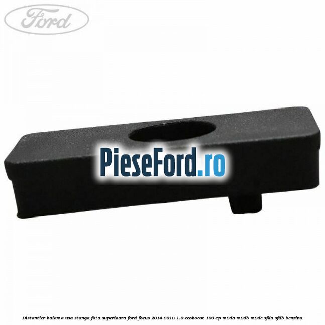 Distantier balama usa stanga fata superioara Ford Focus 2014-2018 1.0 EcoBoost 100 cp M2DA, M2DB, M2DC, SFDA, SFDB benzina