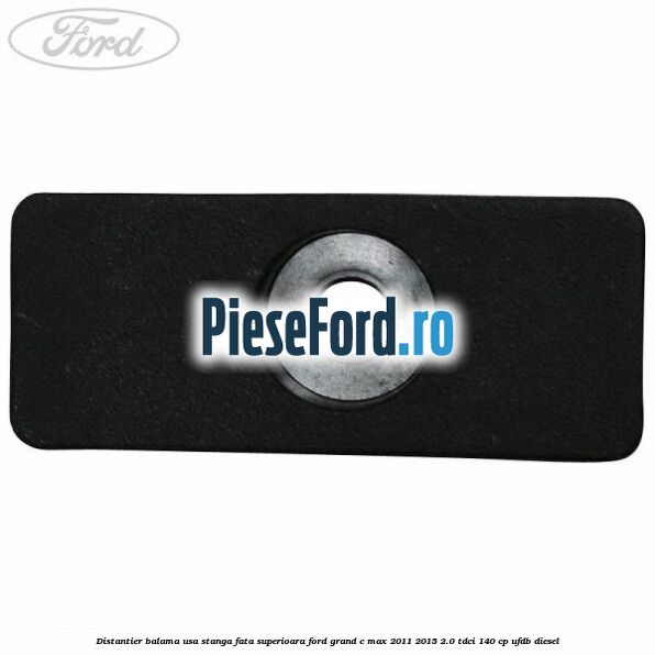 Distantier balama usa stanga fata superioara Ford Grand C-Max 2011-2015 2.0 TDCi 140 cp UFDB diesel