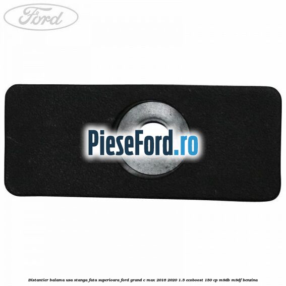 Distantier balama usa stanga fata superioara Ford Grand C-Max 2016-2020 1.5 EcoBoost 150 cp M8DB, M8DF benzina