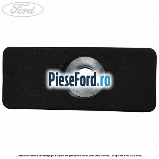 Distantier balama usa stanga fata superioara Ford Grand C-Max 2016-2020 2.0 TDCi 150 cp T7DB, T7DC, T7DD diesel