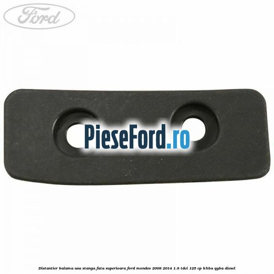 Distantier balama usa stanga fata superioara Ford Mondeo 2008-2014 1.8 TDCi 125 cp KHBA, QYBA diesel