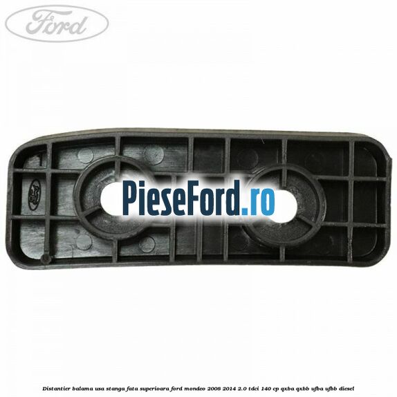 Distantier balama usa stanga fata superioara Ford Mondeo 2008-2014 2.0 TDCi 140 cp QXBA, QXBB, UFBA, UFBB diesel