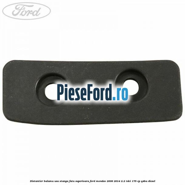 Distantier balama usa stanga fata superioara Ford Mondeo 2008-2014 2.2 TDCi 175 cp Q4BA diesel