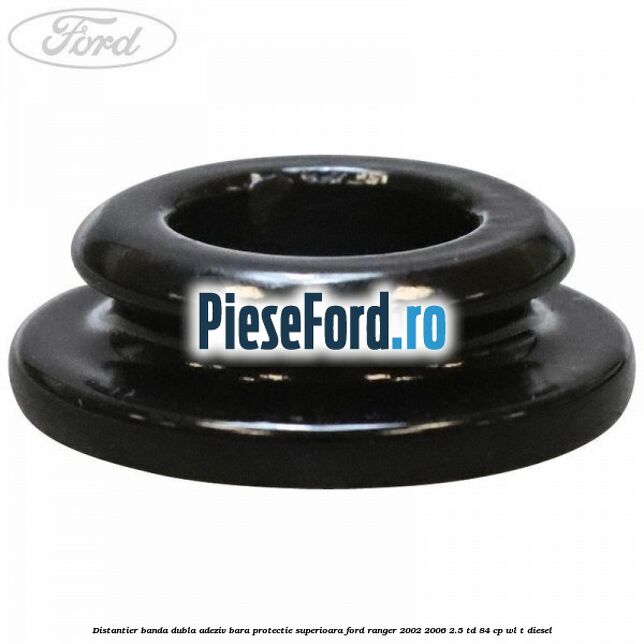 Distantier banda dubla adeziv bara protectie superioara Ford Ranger 2002-2006 2.5 TD 84 cp WL-T diesel