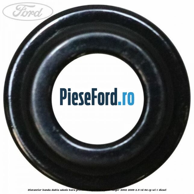 Distantier banda dubla adeziv bara protectie superioara Ford Ranger 2002-2006 2.5 TD 84 cp WL-T diesel
