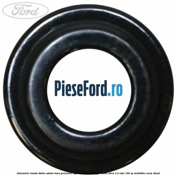 Distantier banda dubla adeziv bara protectie superioara Ford Ranger 2006-2012 3.0 TDCi 156 cp MD30DITC, WEAT diesel