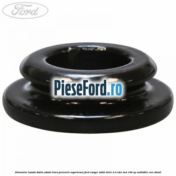 Distantier banda dubla adeziv bara protectie superioara Ford Ranger 2006-2012 3.0 TDCi 4x4 156 cp MD30DITC, WEC diesel