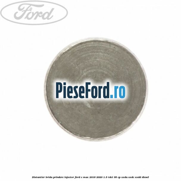 Distantier brida prindere injector Ford C-Max 2016-2020 1.5 TDCi 95 cp XXDA, XXDC, XXDD diesel