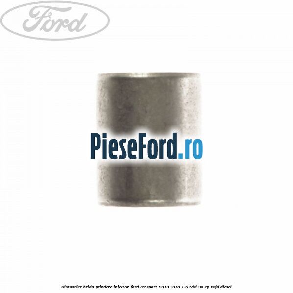 Distantier brida prindere injector Ford EcoSport 2013-2018 1.5 TDCi 95 cp XVJD diesel