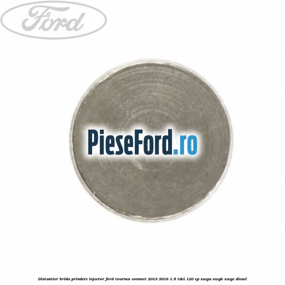 Distantier brida prindere injector Ford Tourneo Connect 2013-2018 1.5 TDCi 120 cp XWGA, XWGB, XWGC diesel