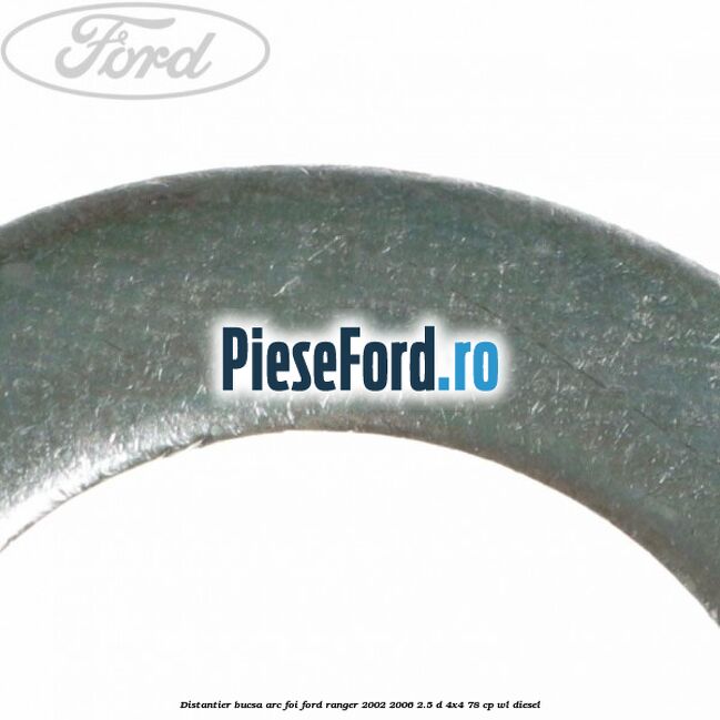 Distantier bucsa arc foi Ford Ranger 2002-2006 2.5 D 4x4 78 cp WL diesel