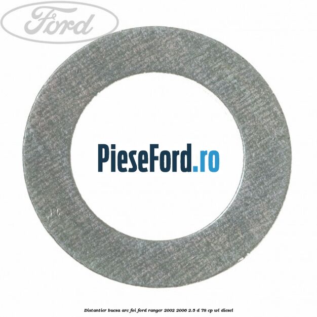 Distantier bucsa arc foi Ford Ranger 2002-2006 2.5 D 78 cp WL diesel